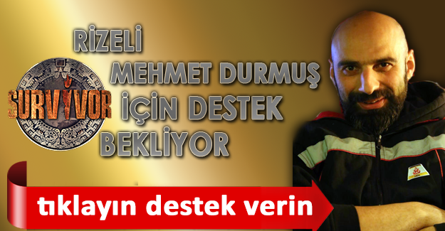 Mehmet DURMUŞ destek bekliyor
