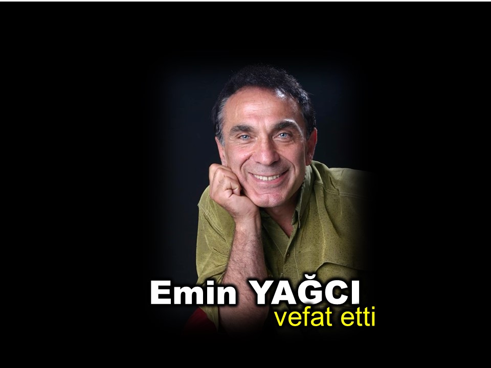 Emin YAĞCI vefat etti