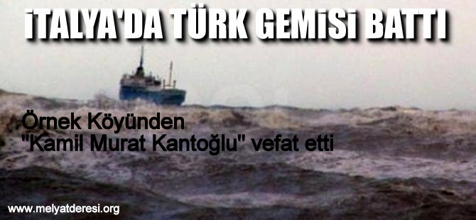 Batan Türk Gemisinin Kaptanı “Kamil Murat Kantoğlu” vefat etti